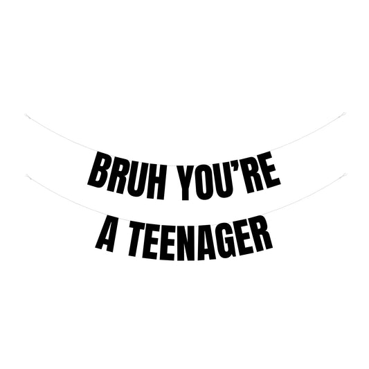 Bruh you're a Teenager banner