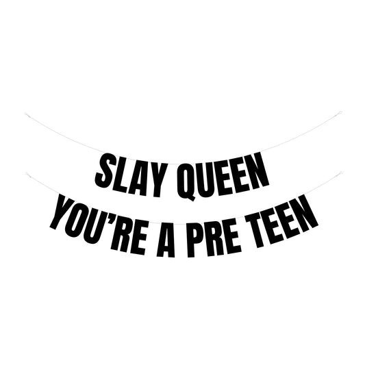 Slay Queen you're a pre teen banner