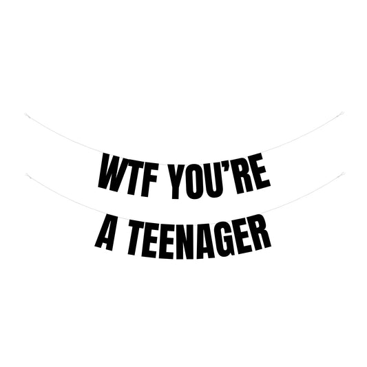 WTF you're a Teenager banner