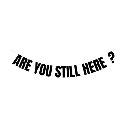 Are you still here banner