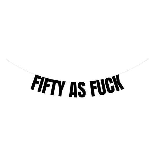 Fifty as fuck banner