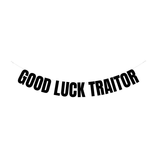 Good luck traitor banner