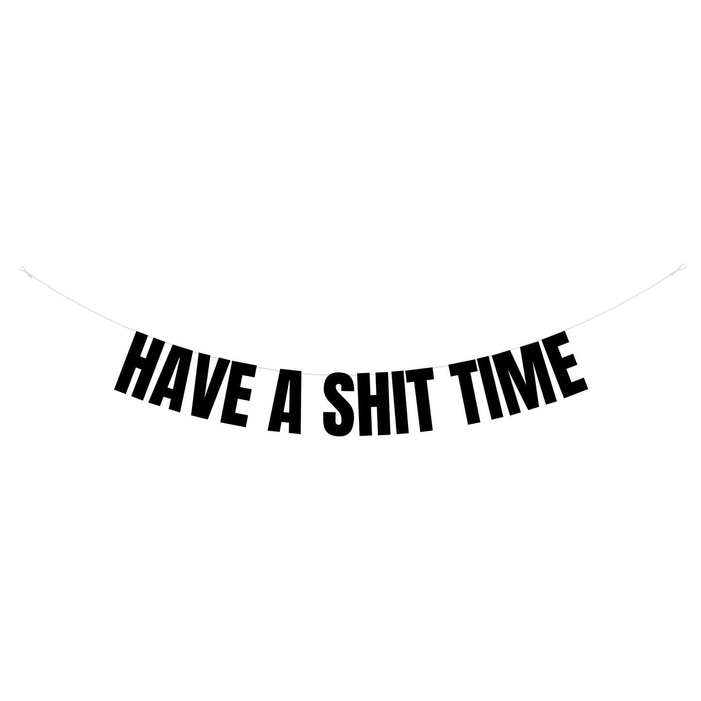 Have a shit time banner