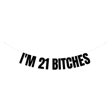 I'm 21 bitches banner