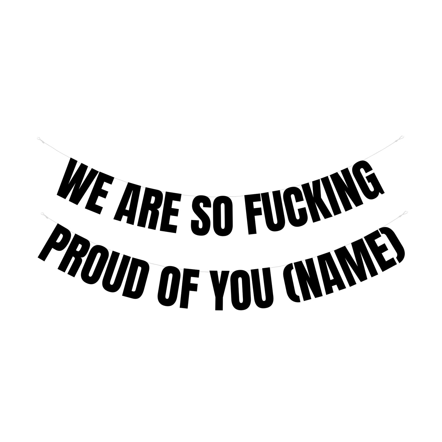 Personalised so fucking proud of you banner