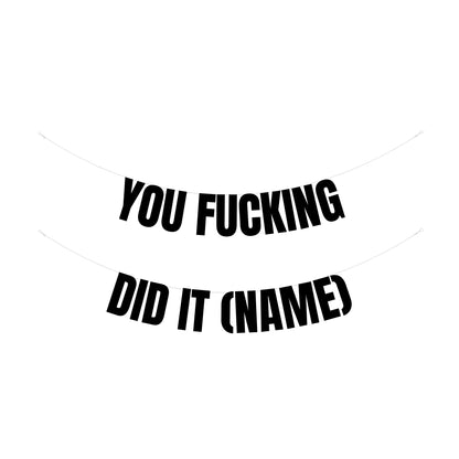 Personalised you fucking did it banner