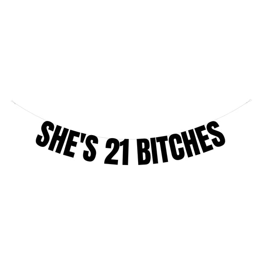 She's 21 bitches banner