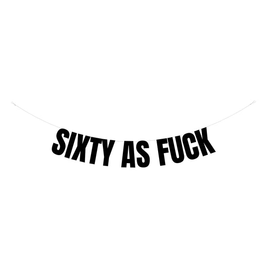 Sixty as fuck banner