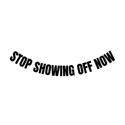 Stop showing off now banner