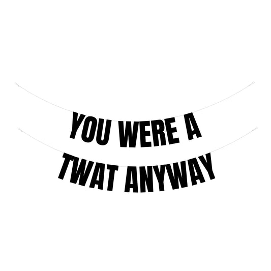 You were a twat banner